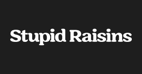 Stupid Raisins Stupid Raisins
