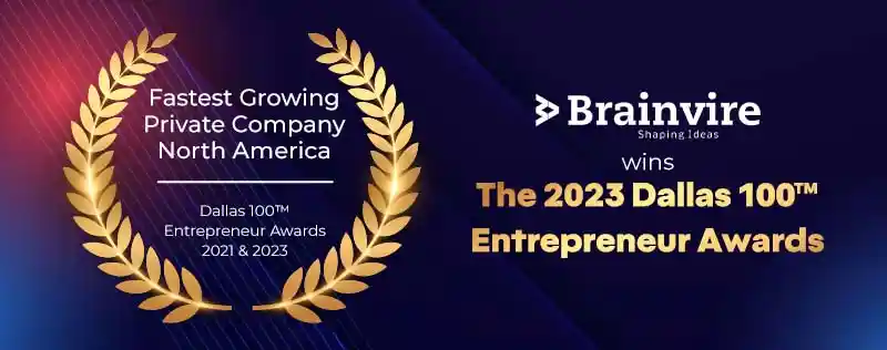 Brainvire Proudly Earns 2nd Consecutive Recognition at Dallas 100 Entrepreneur Awards 2023 Brainvire Proudly Earns 2nd Consecutive Recognition at Dallas 100 Entrepreneur Awards 2023